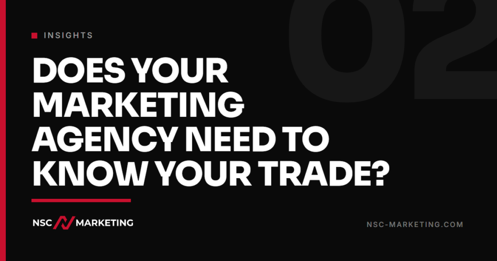 Does Your Marketing Agency Need to Know Your Trade? 1 Does Your Marketing Agency Need to Know Your Trade?